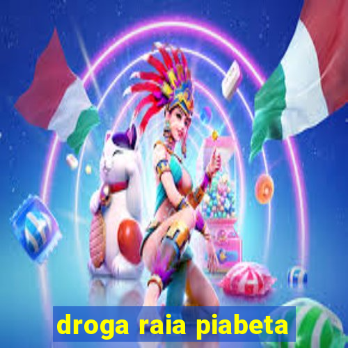 droga raia piabeta